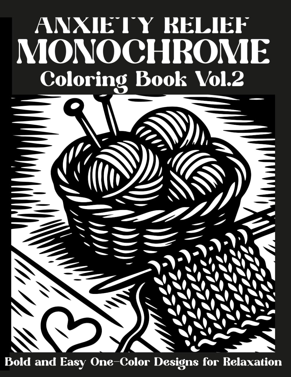Anxiety Relief Monochrome Coloring Book Vol.2: Bold and Easy One-Color Designs for Relaxation