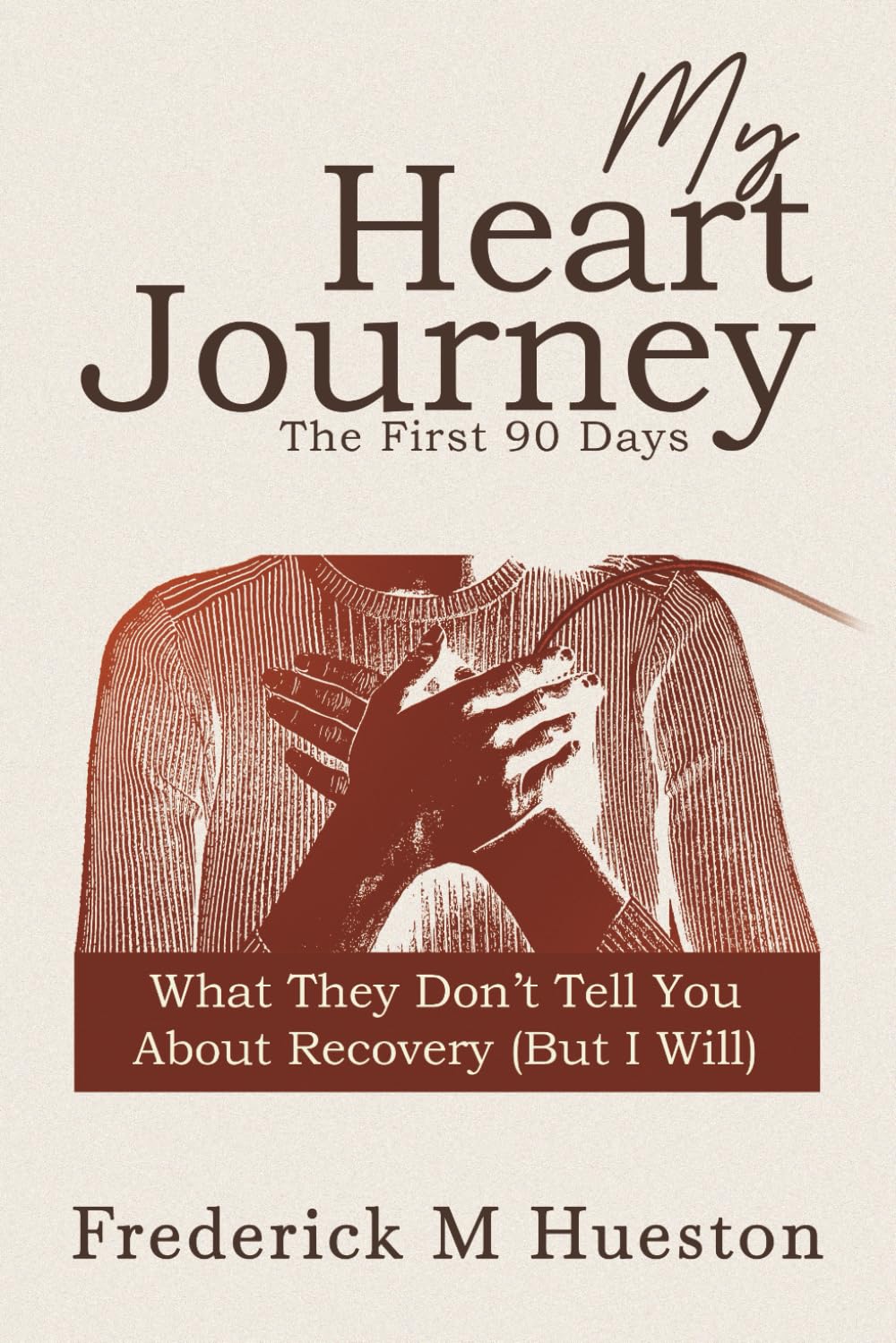 My Heart Journey, The First 90 Days: What They Don’t Tell You About Recovery (But I Will)