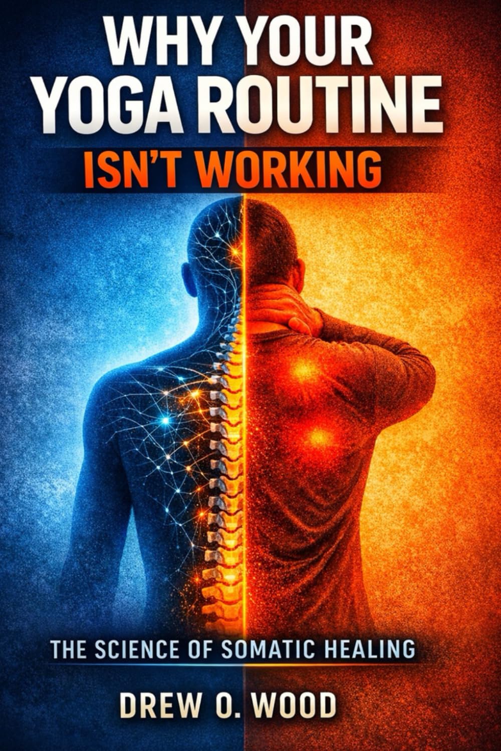 Why Your Yoga Routine Isn’t Working: The Science of Somatic Healing