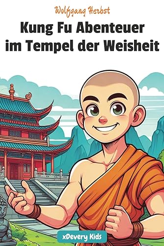 Kung Fu Abenteuer im Tempel der Weisheit: Tolles Lesebuch über Kampfkunst und Lernen für Kinder ab 7 Jahren. Spannend und inspirierend. Perfekt für Erstleser, für die Schule oder zum Vorlesen.