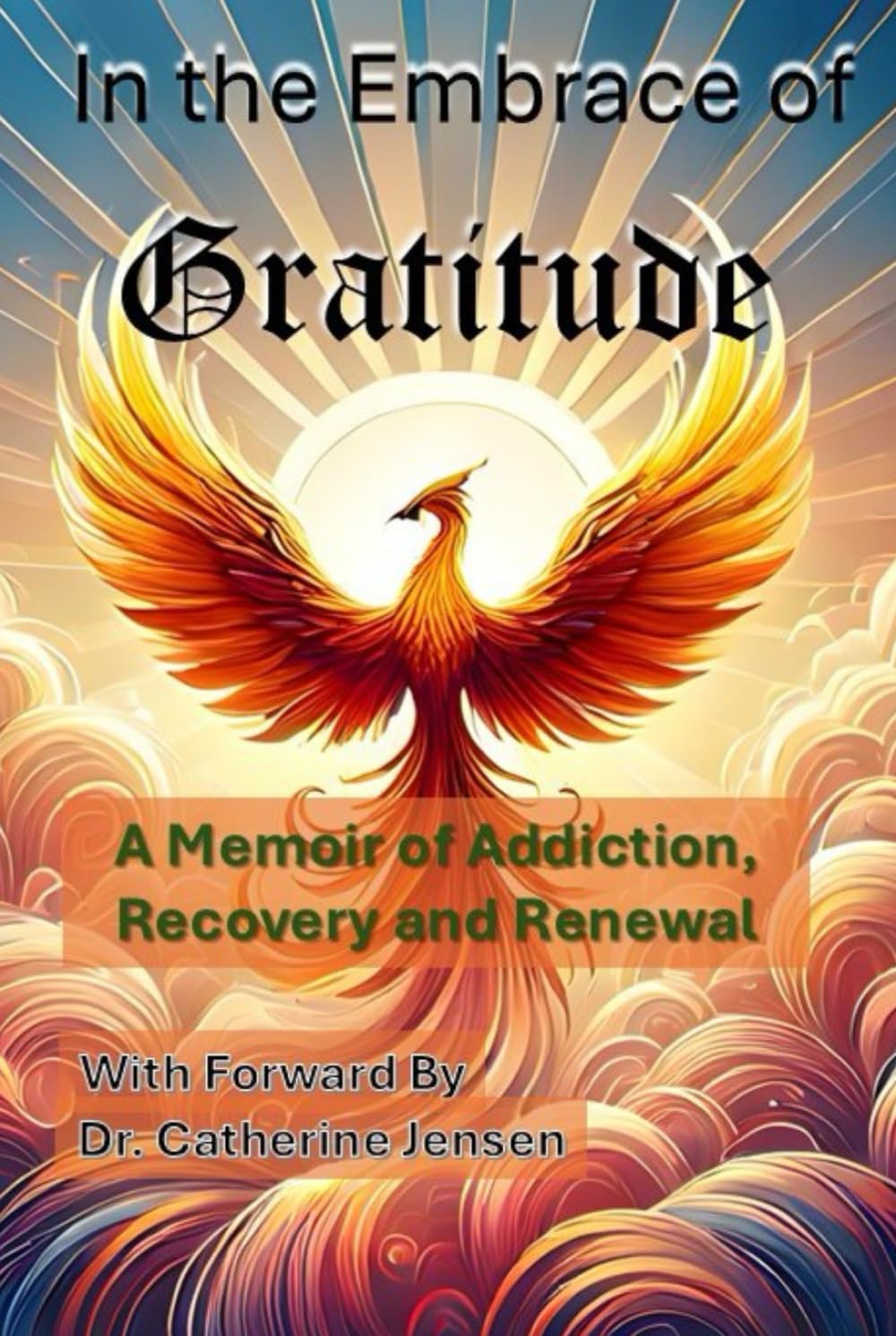 In the Embrace of Gratitude: A Memoir of Addiction, Recovery and Renewal