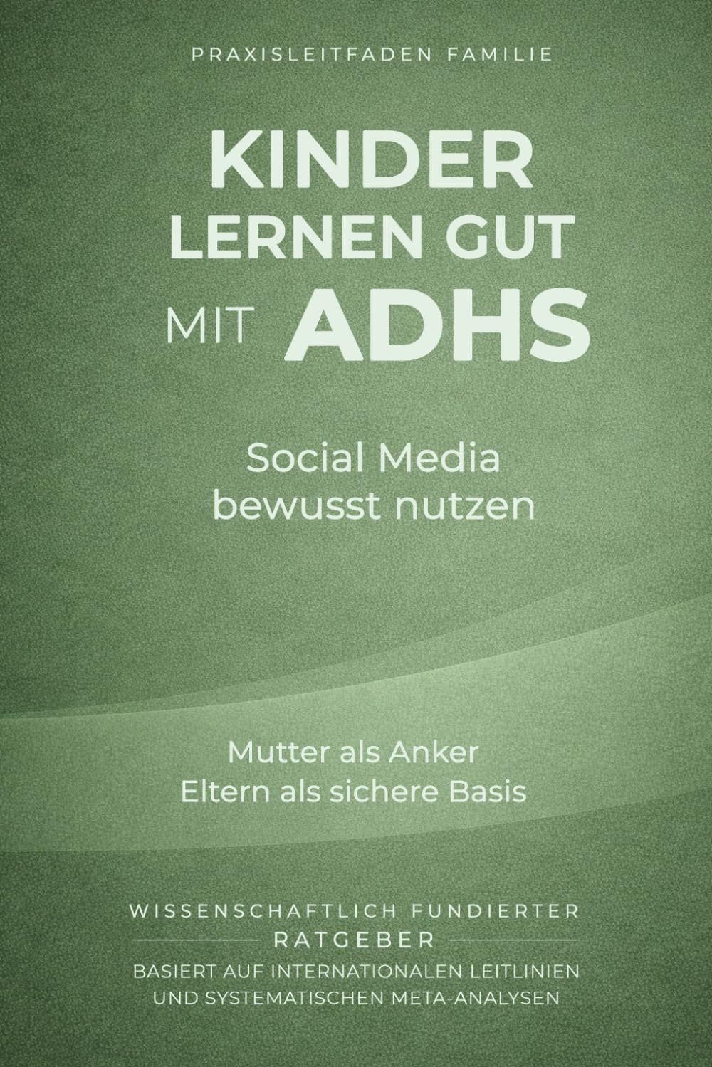 Kinder lernen gut mit ADHS - Social Media bewusst steuern: Mutter als Anker, Eltern als sichere Basis