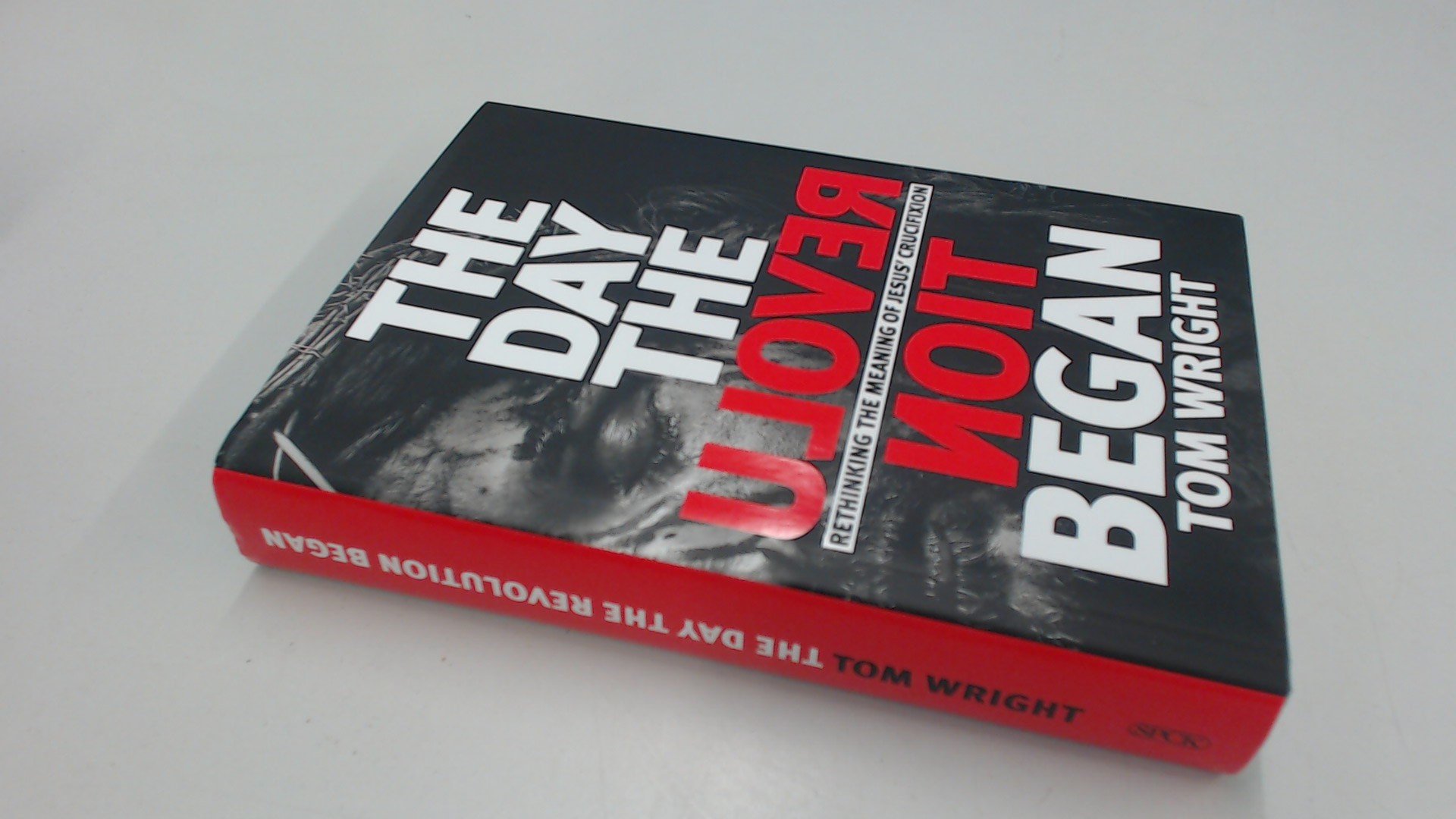 The Day the Revolution Began: Reconsidering the Meaning of Jesus's Crucifixion