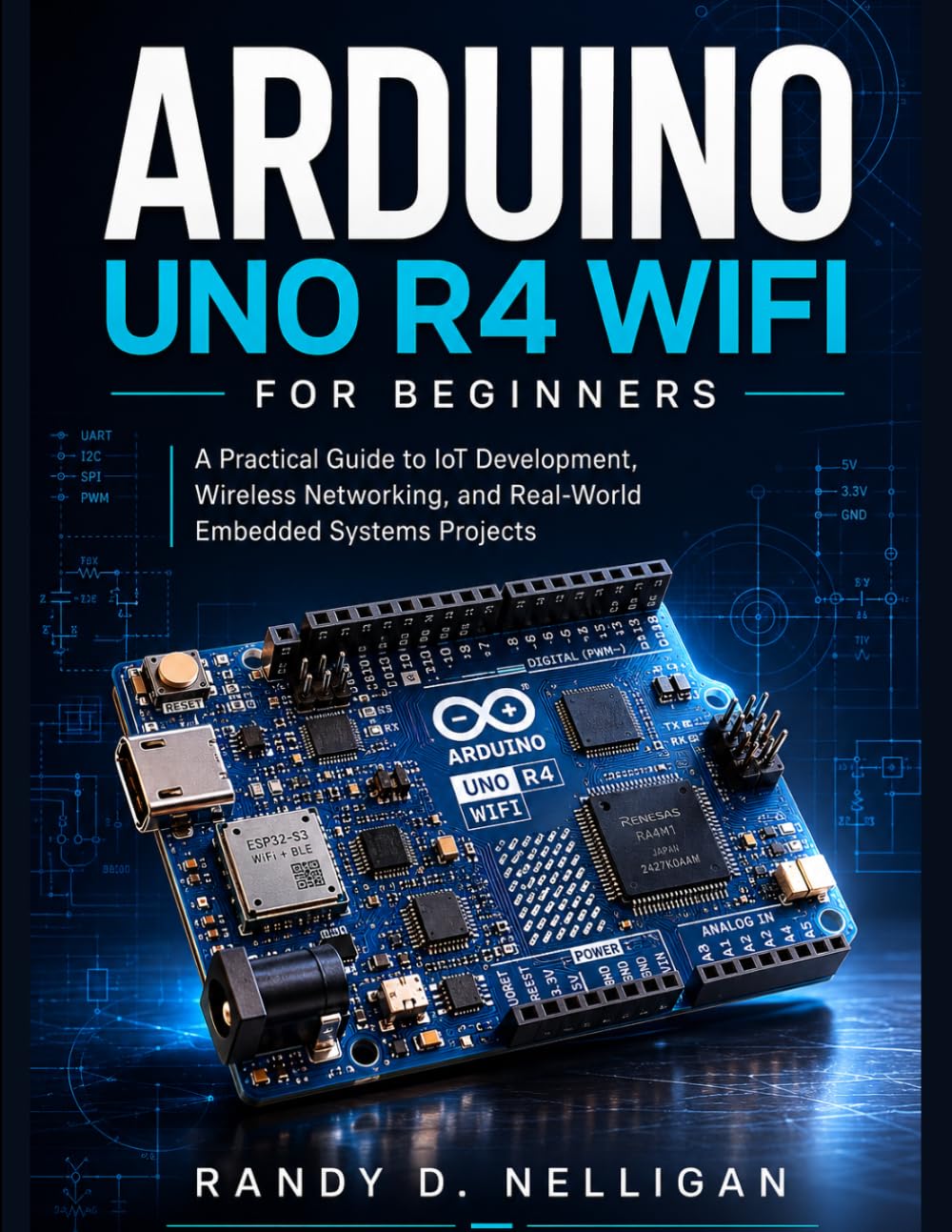 ARDUINO UNO R4 WIFI FOR BEGINNERS: A Step-by-Step Guide to Building Smart IoT Projects, Wireless Automation Systems, and Connected Devices (Precision Engineering)