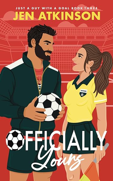 Cover of Officially Yours : An Enemies to Lovers, Forbidden Romance, Soccer Romcom (Just A Guy With A Goal Book 3)