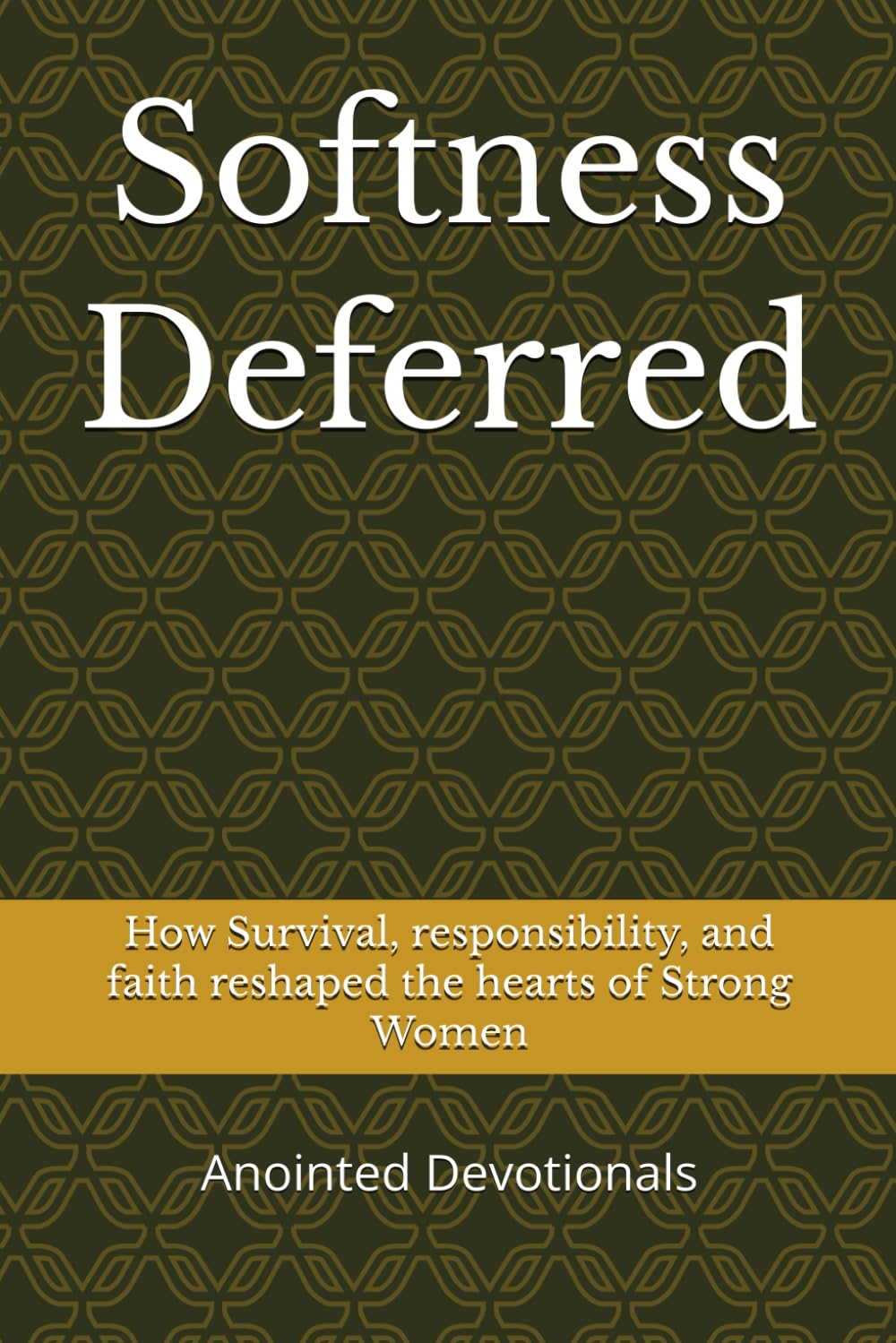 Softness Deferred: How Survival, Responsibility, and Faith Reshaped the Hearts of Strong Women