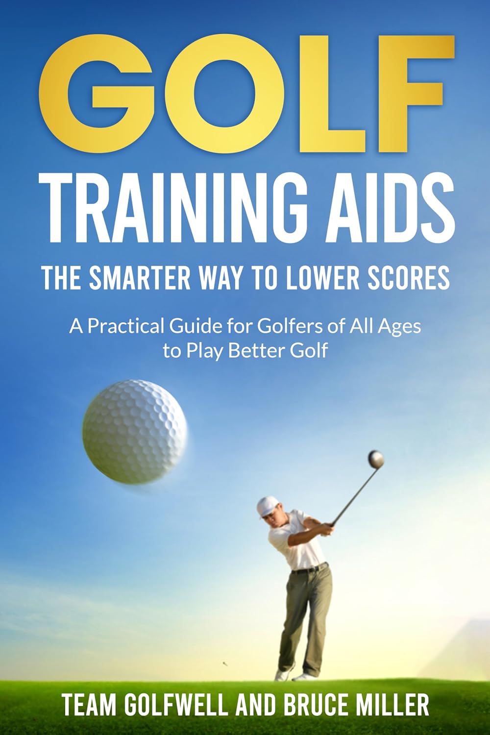 Golf Training Aids - The Smarter Way to Lower Scores: A Practical Guide for Golfers of All Ages to Play Better Golf