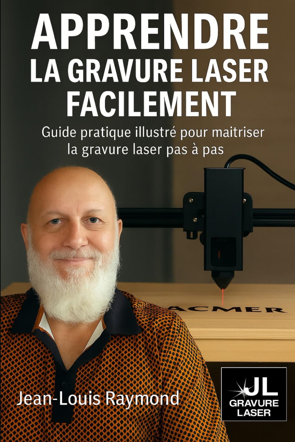 Apprendre la gravure laser de base facilement - édition étendue par Jean-Louis Raymond