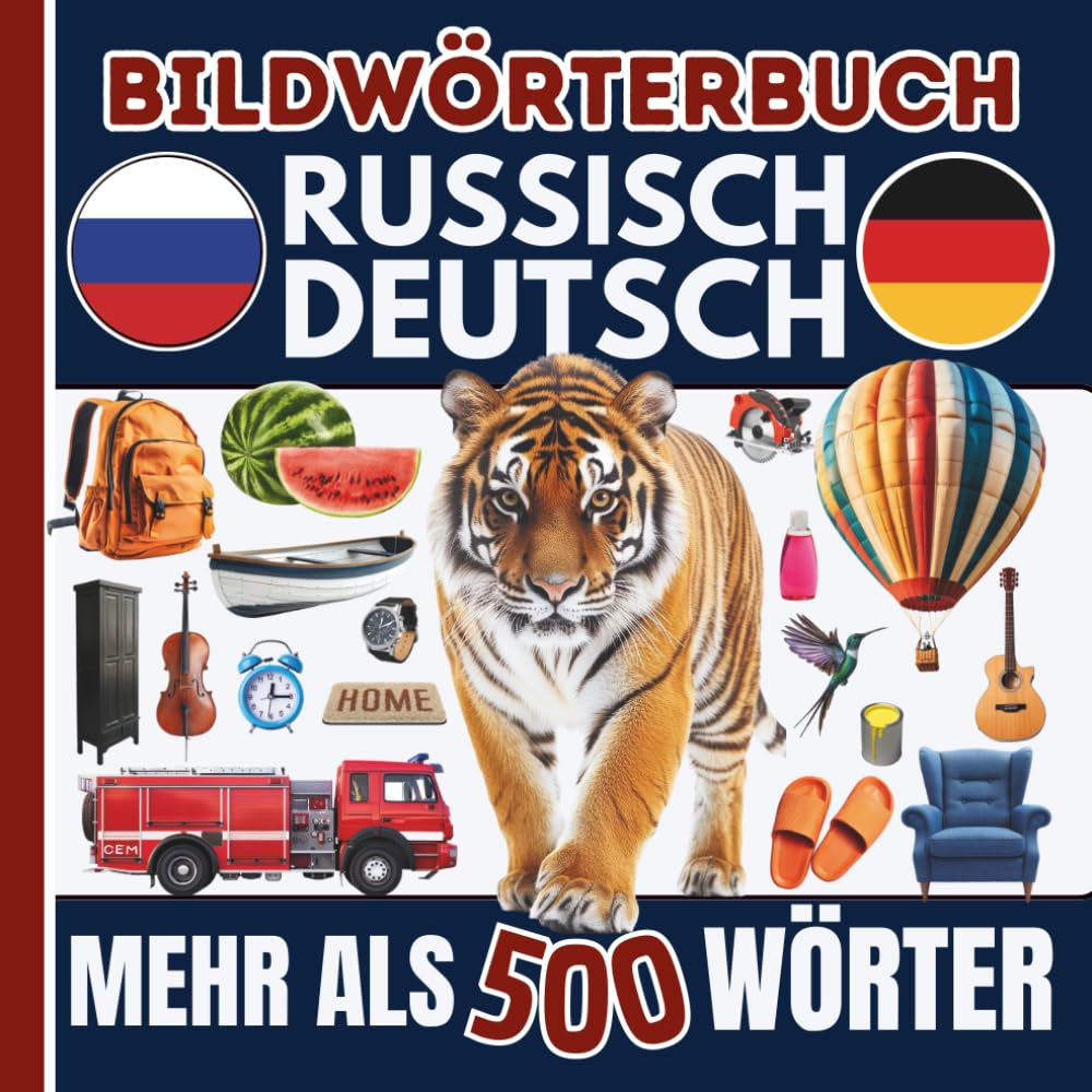 Deutsch-Russisches Bildwörterbuch Visuell Russisch lernen – über 500 Wörter für den Alltag: Russisch lernen, Mit einfacher Lautschrift , Perfekt für Anfänger und Kinder, Bebildertes Lernen