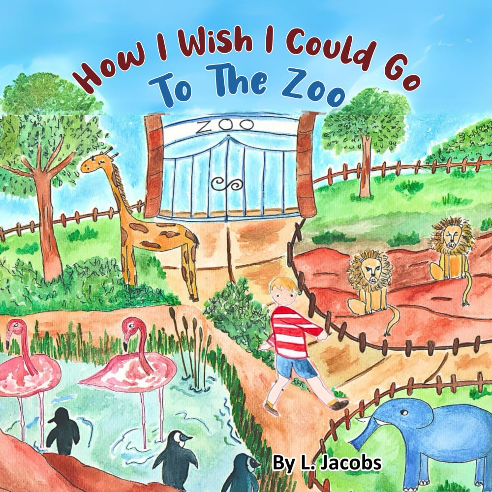 How I Wish I Could Go To The Zoo: No matter how Big or Small, Wishes can come True.