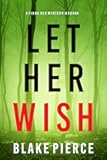 Let Her Wish (A Fiona Red FBI Suspense Thriller—Book 4)