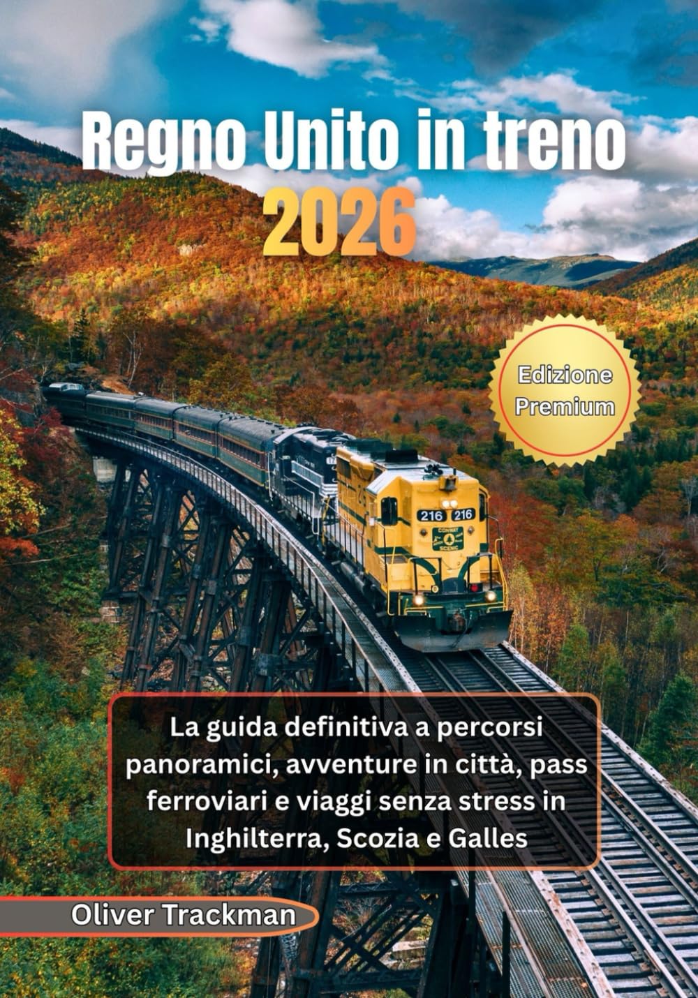 Regno Unito in treno 2026: La guida definitiva a percorsi panoramici, avventure in città, pass ferroviari e viaggi senza stress in Inghilterra, Scozia e Galles