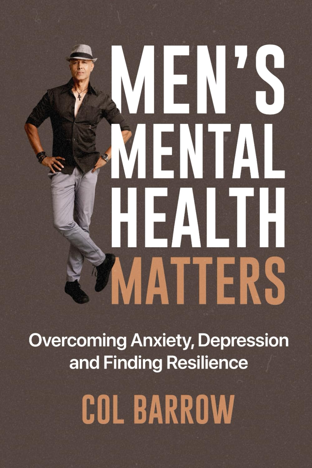 Men’s Mental Health Matters: Overcoming Anxiety, Managing Depression, and Finding Resilience