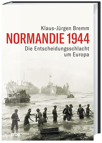 Normandie 1944: Die Entscheidungsschlacht um Europa