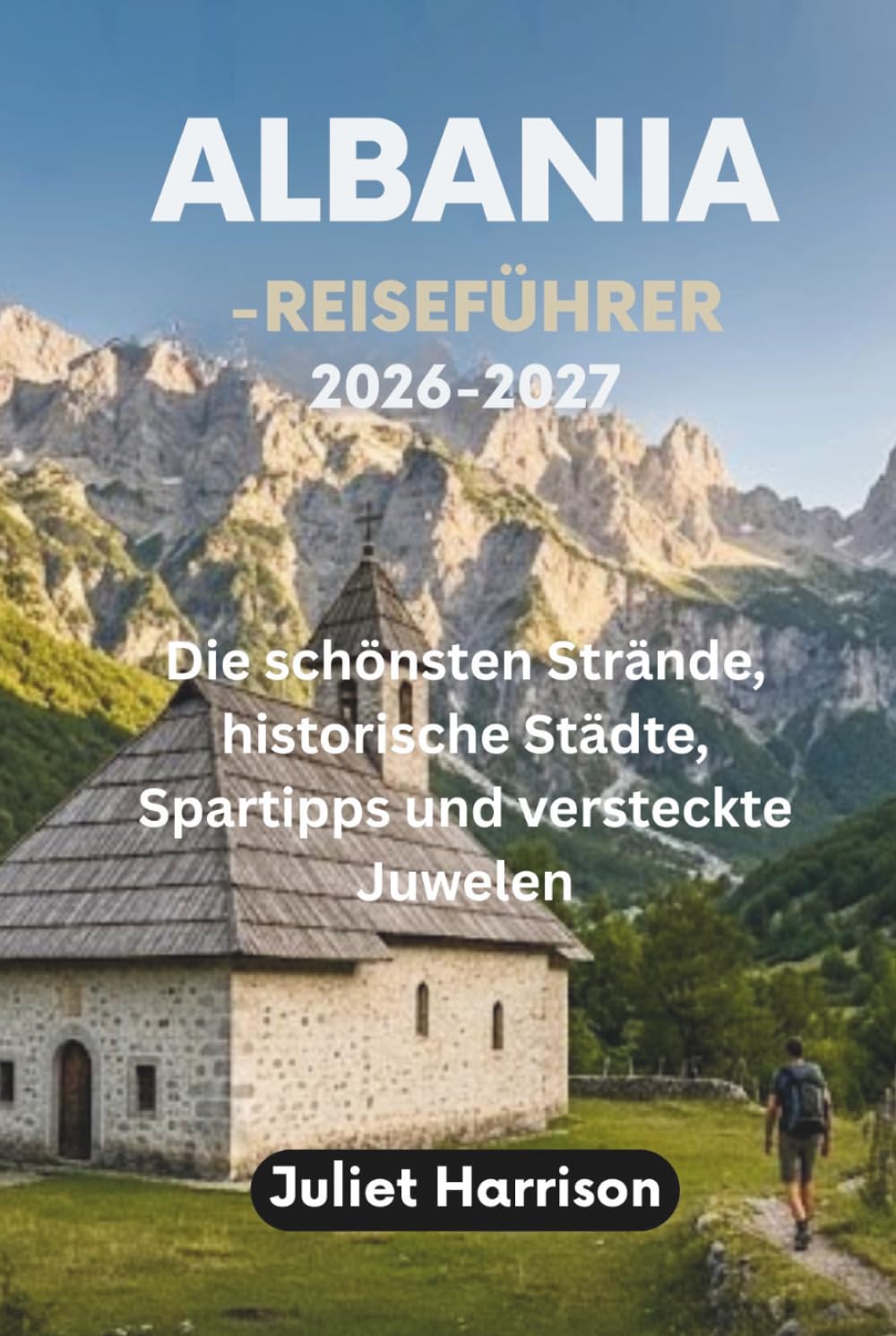 ALBANIA-REISEFÜHRER 2026-2027: Die schönsten Strände, historische Städte, Spartipps und versteckte Juwelen