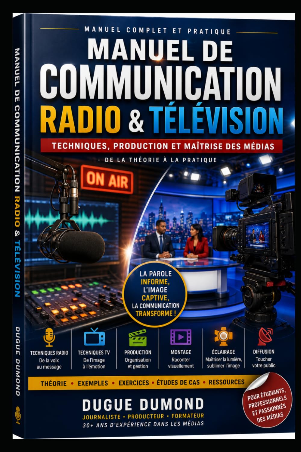 Manuel de communication: Radio et télévision: Théories, techniques et pratiques professionnelles
