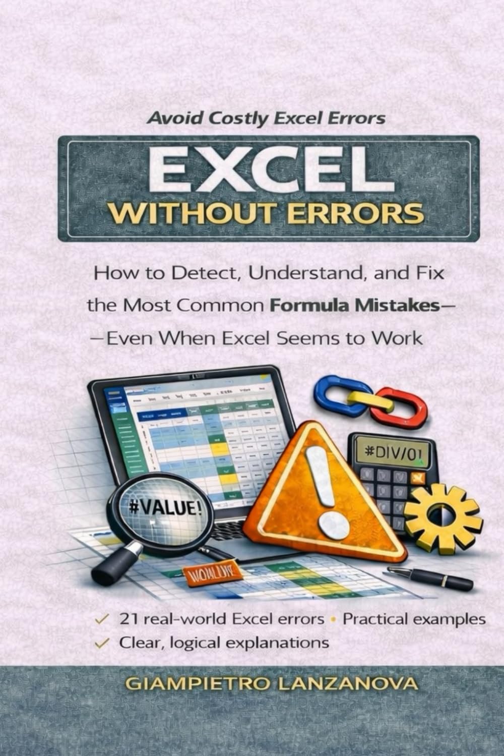 Excel Without Errors: How to Detect, Understand, and Fix the Most Common Formula Mistakes — Even When Excel Seems to Work