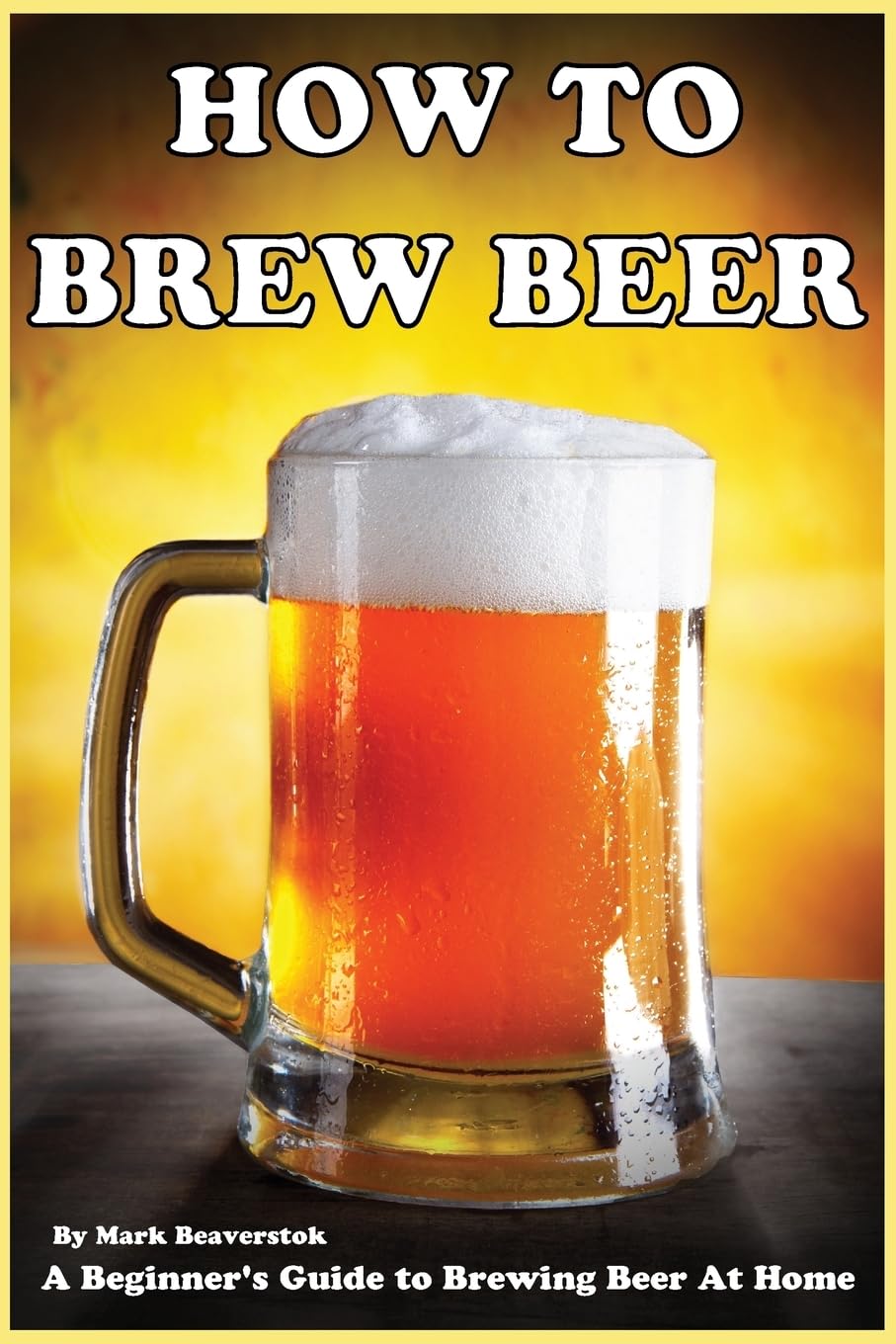 How To Brew Beer: A Beginner's Guide to Brewing Beer At Home