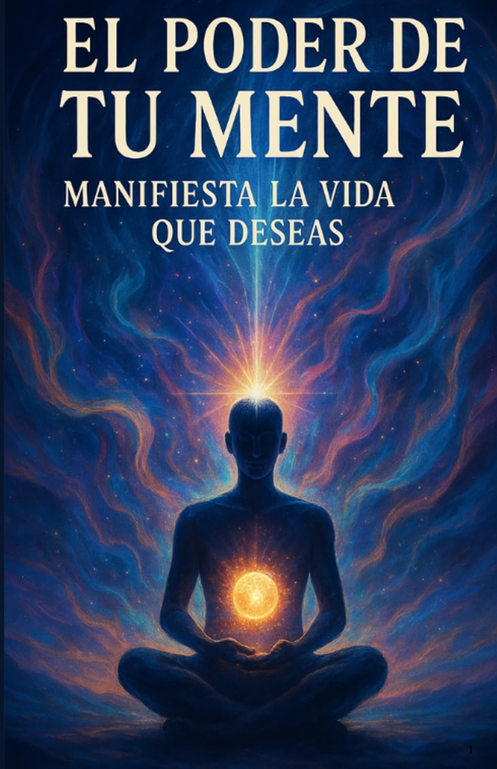 El poder de tu Mente: Como Manifestar la Vida que Deseas con la Ley de Atracción y la Reprogramación Mental