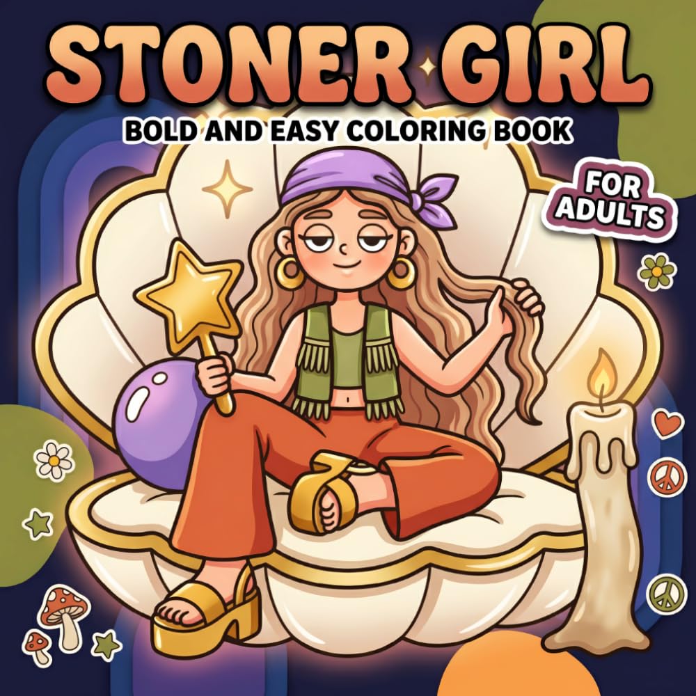 Stoner Girl Coloring Book: Over 60 Bold And Easy Designs For Adults Relaxation, Perfect For High Vibes And Cute Weed Art
