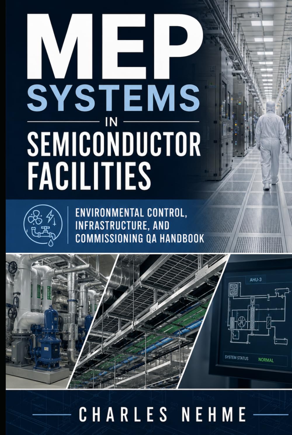 MEP Systems in Semiconductor Facilities: Environmental Control, Infrastructure, and Commissioning QA Handbook