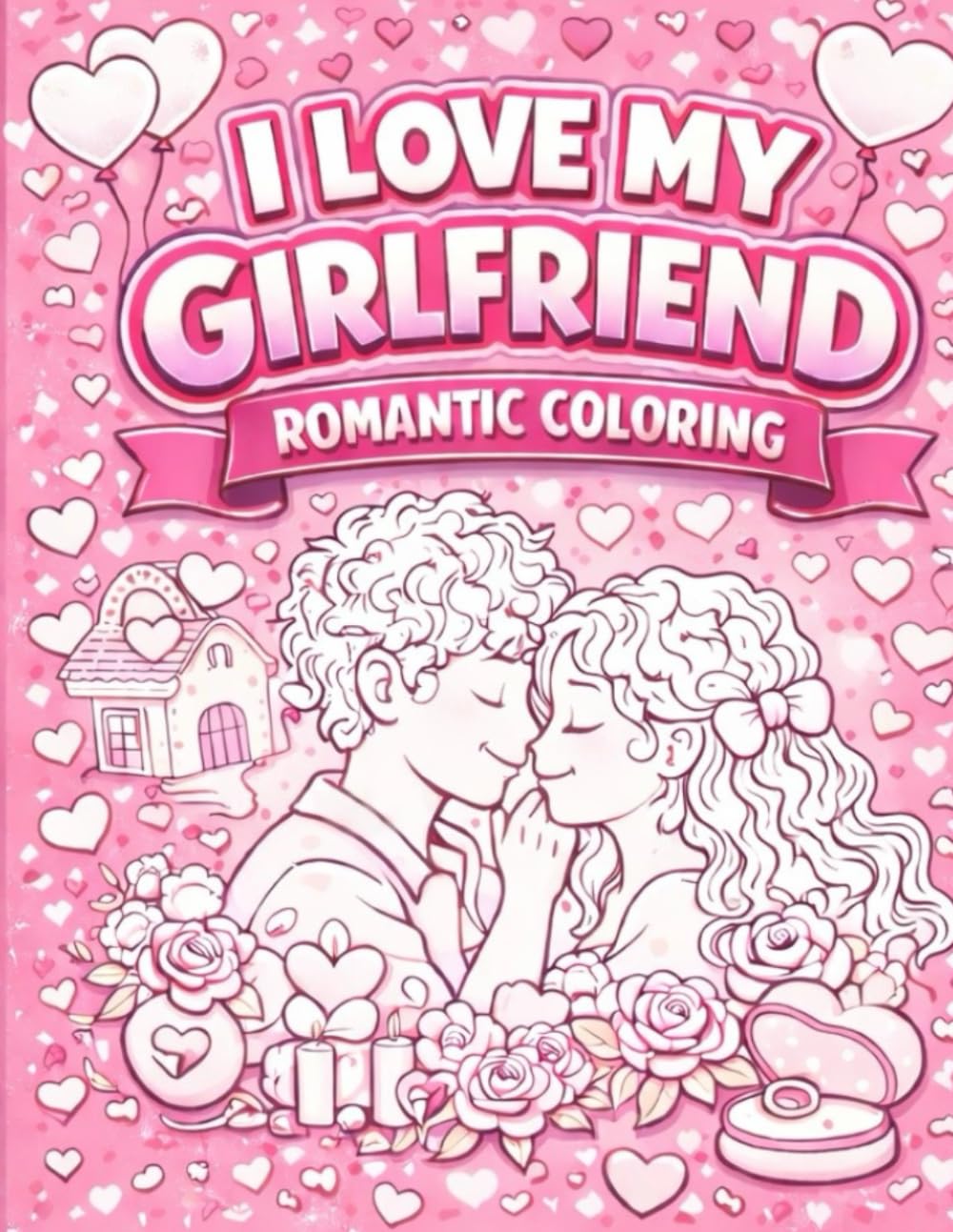 I Love My Girlfriend: A Romantic Coloring Book Filled With Love, Affirmations, and Heartfelt Designs