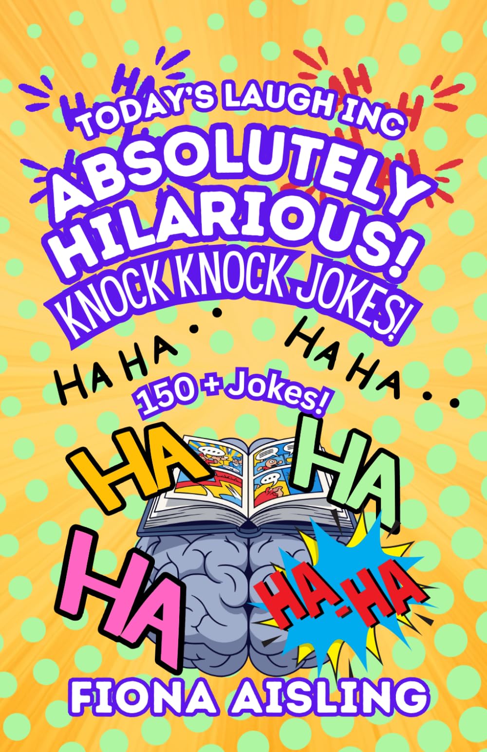Today's Laugh Inc. Absolutely Hilarious Knock Knock Jokes: 150+ Jokes