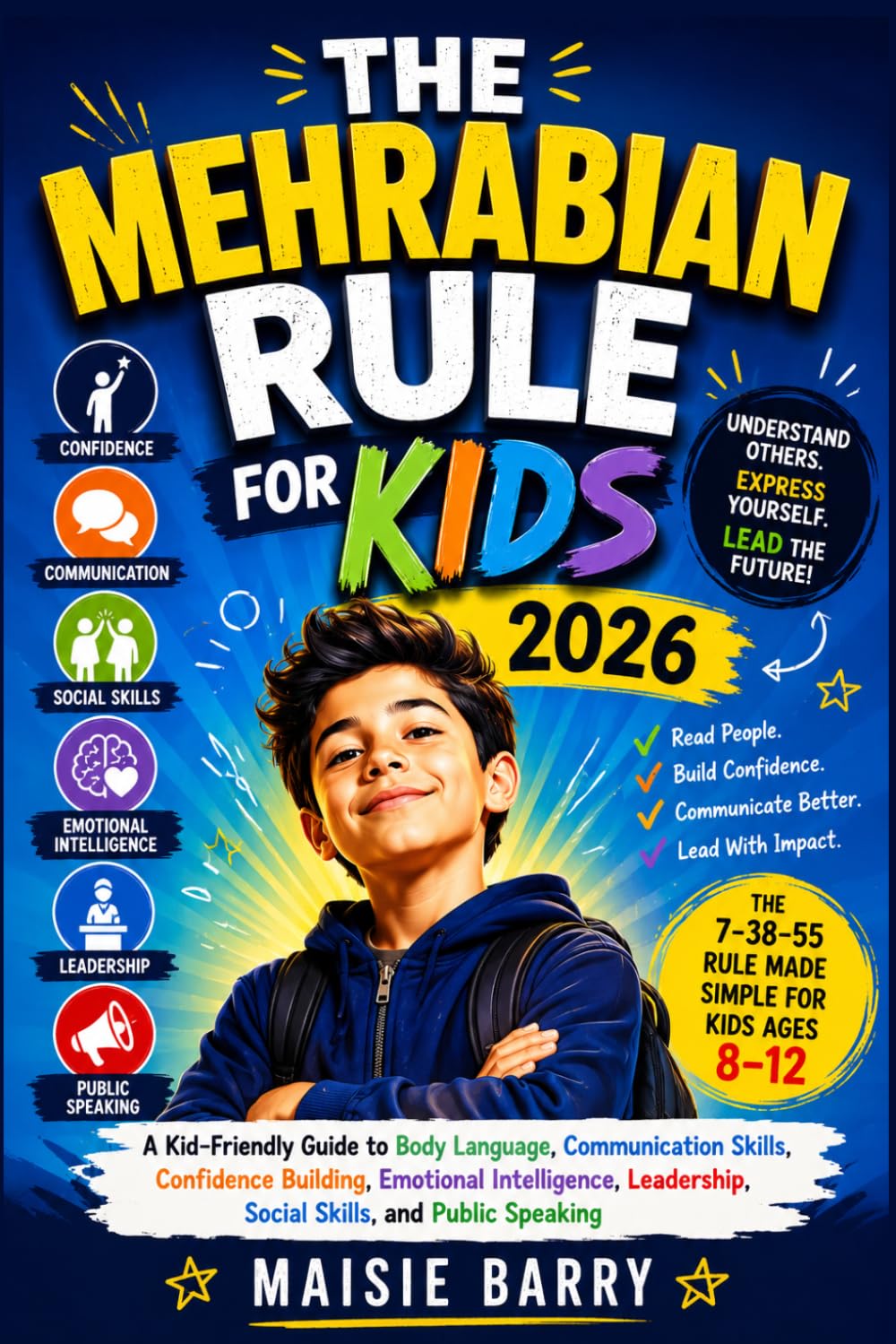 THE MEHRABIAN RULE FOR KIDS 2026: A Kid-Friendly Guide to Body Language, Communication Skills, Confidence Building, Emotional Intelligence, Leadership, Social Skills, and Public Speaking