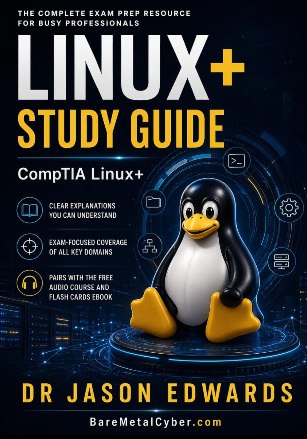 Linux+ For Busy People: The Busy Candidate’s Playbook for Passing the CompTIA Linux+ Exam (Bare Metal Cyber Study Guides)