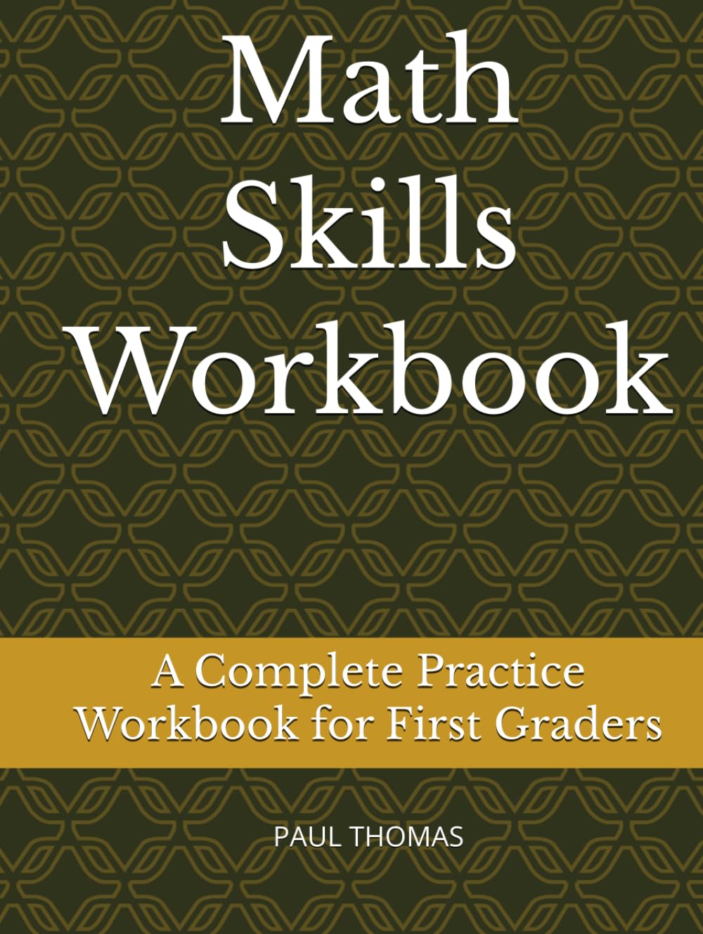 Math Skills Workbook: A Complete Practice Workbook for First Graders