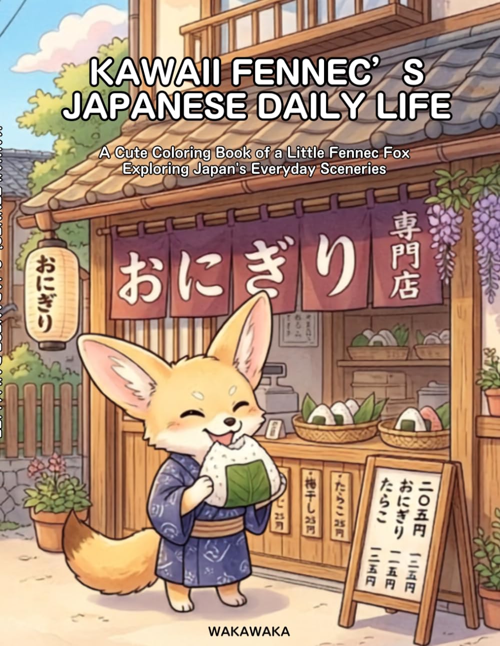 Kawaii Fennec's Japanese Daily Life: A Cute Coloring Book of a Little Fennec Fox Exploring Japan's Everyday Sceneries