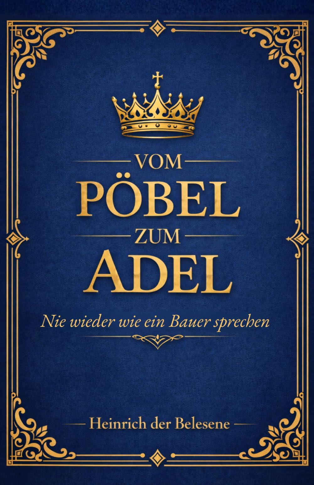 Vom Pöbel zum Adel - Nie wieder wie ein Bauer sprechen