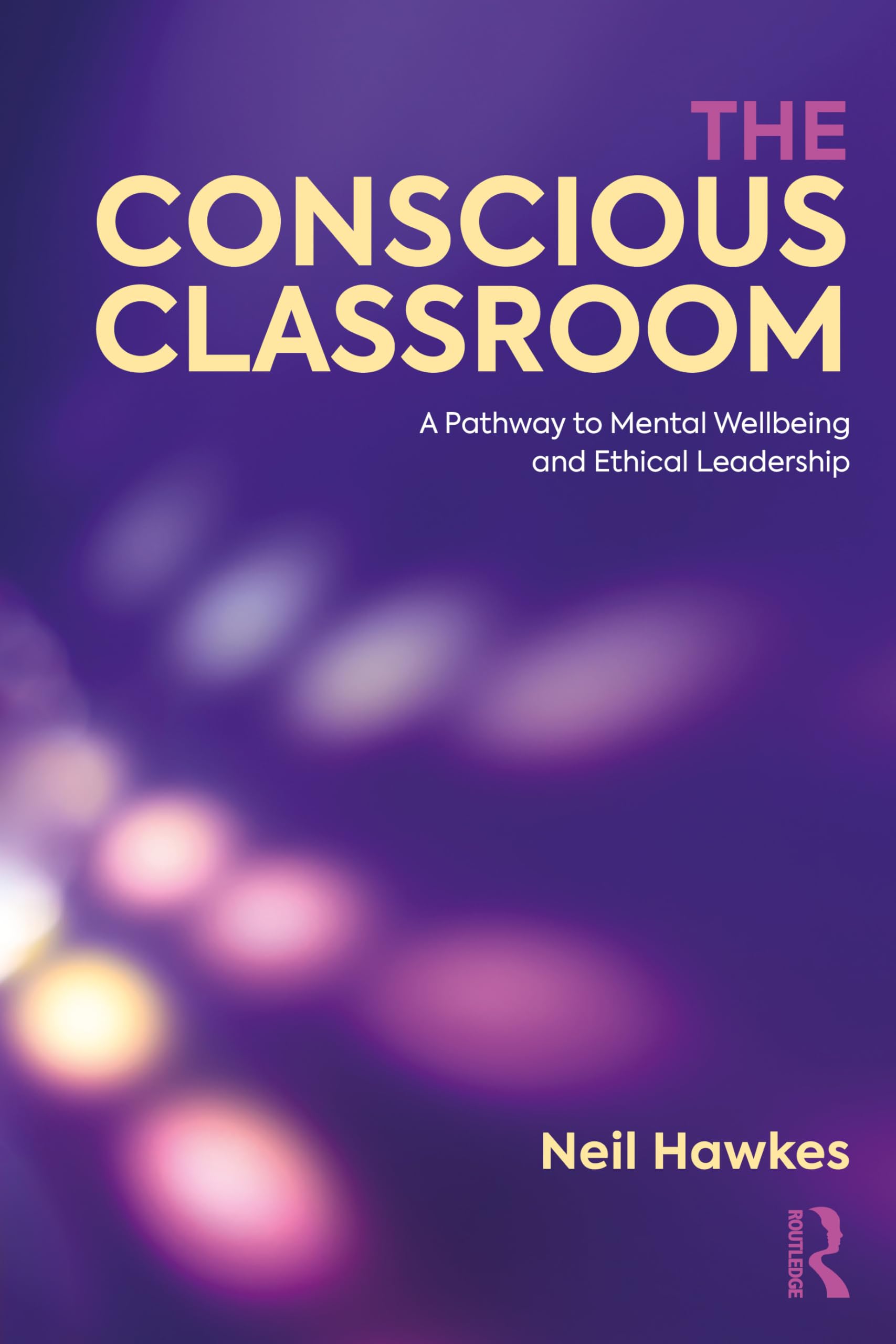 The Conscious Classroom: A Pathway to Mental Wellbeing and Ethical Leadership