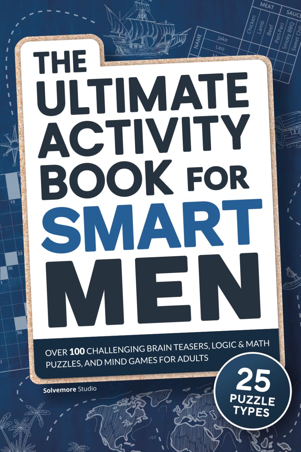 The Ultimate Activity Book for Smart Men: Over 100 Challenging Brain Teasers, Logic & Math Puzzles, and Mind Games for Adults