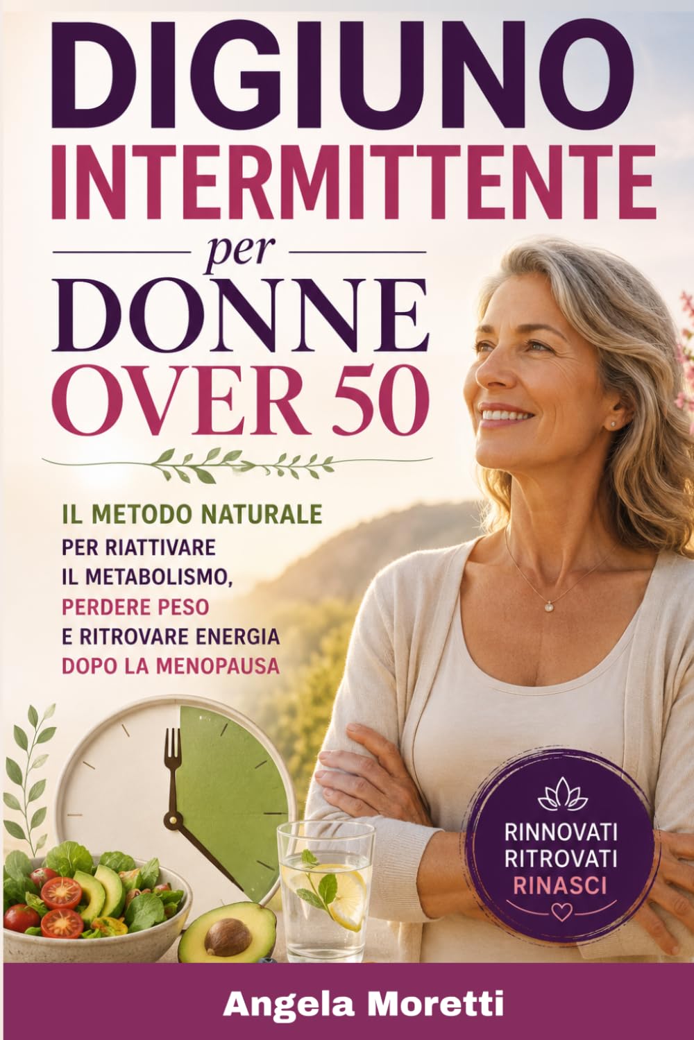 Digiuno Intermittente per Donne Over 50: Il Metodo Naturale per Riattivare il Metabolismo, Perdere Peso e Ritrovare Energia Dopo la Menopausa