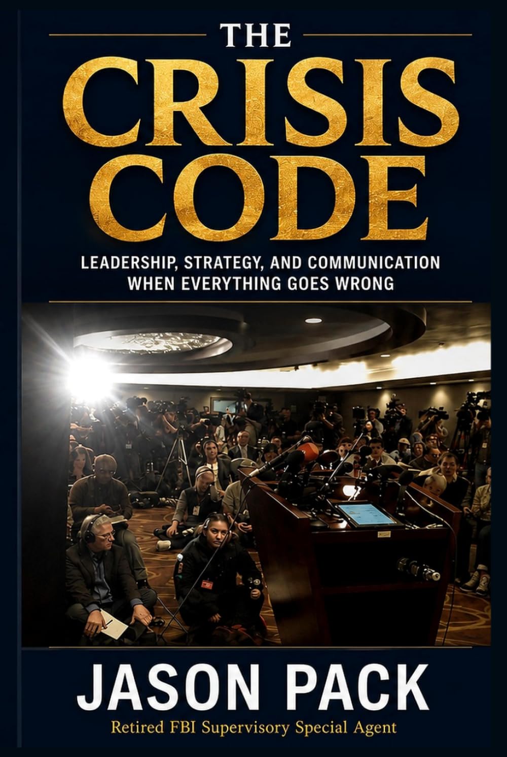 The Crisis Code: What Leaders Say and Do When Everything Goes Wrong