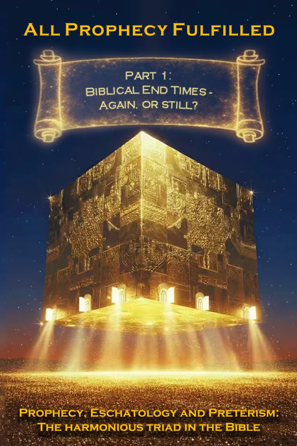 All Prophecy Fulfilled! Part 1: Biblical End Times — Again, or still? (Prophecy, Eschatology and Preterism: The Harmonious Triad in the Bible)
