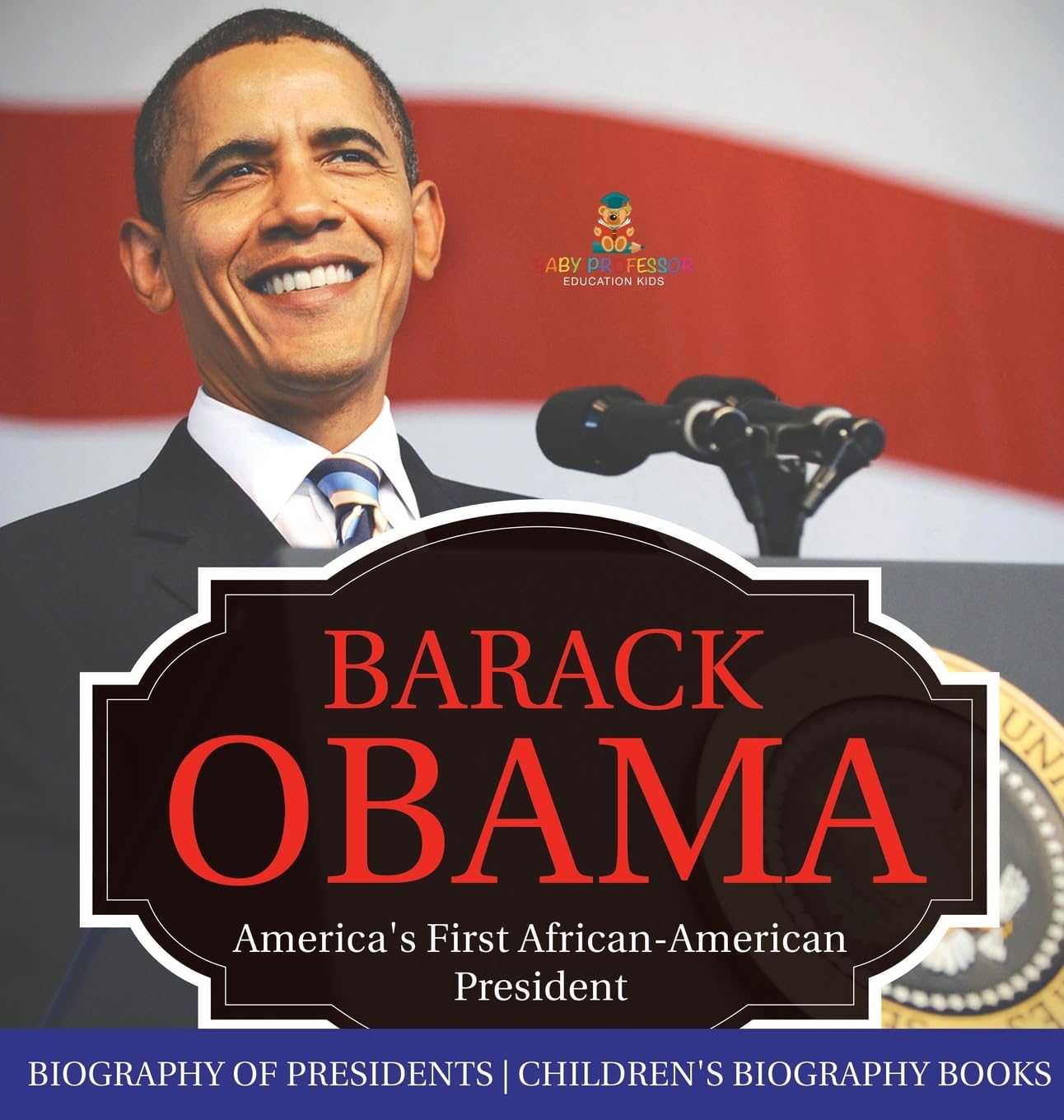 Barack Obama: America's First African-American President - Biography of Presidents | Children's Biography Books