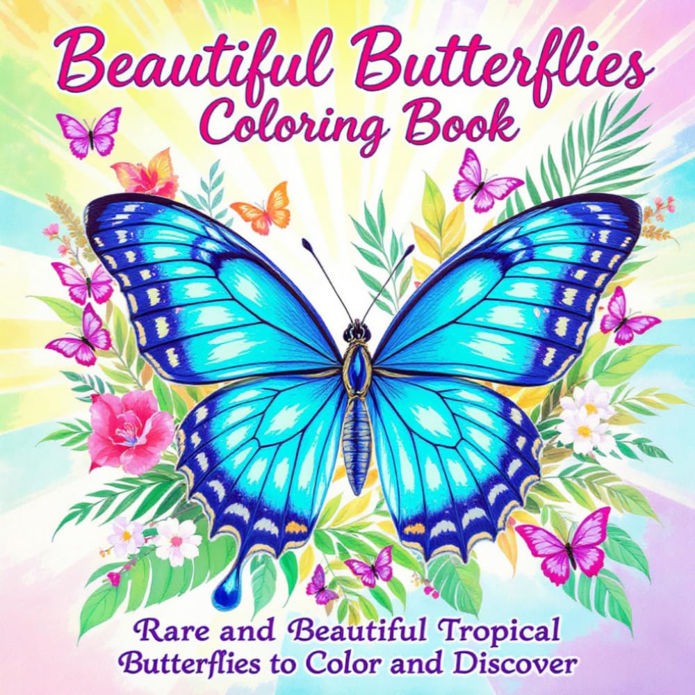Beautiful Butterflies Coloring Book: 40+ Rare and Beautiful Tropical Butterflies to Color and Discover
