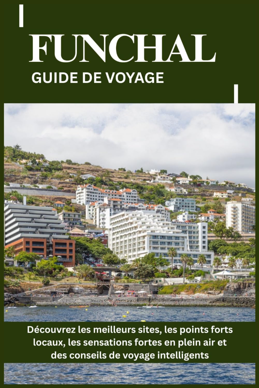 FUNCHAL GUIDE DE VOYAGE: Découvrez les meilleurs sites, les points forts locaux, les sensations fortes en plein air et des conseils de voyage intelligents