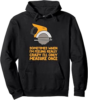 Handyman Woodworker Sometimes Measure Once Carpenter Saw Pullover Hoodie