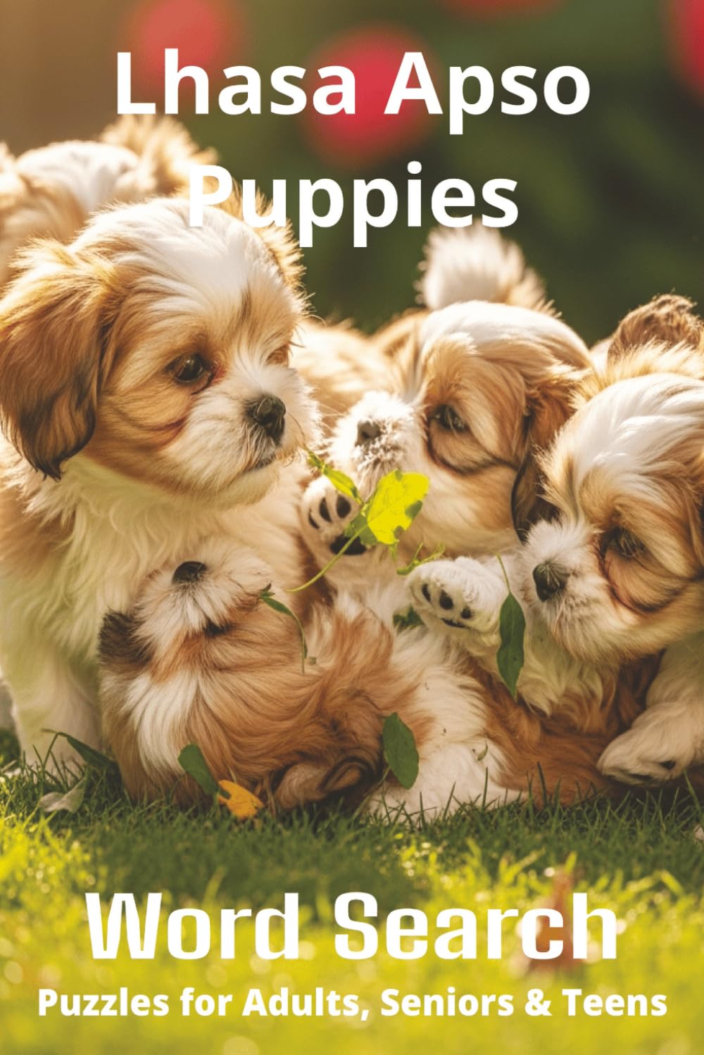Words About Lhasa Apso Puppies Word Search Puzzles: Easy-to-Read Word Searches About Lhasa Apso Puppies – Loyal Companions, Training, Fun Facts & More ... Pet Lovers, Vacations, and Relaxing Moments