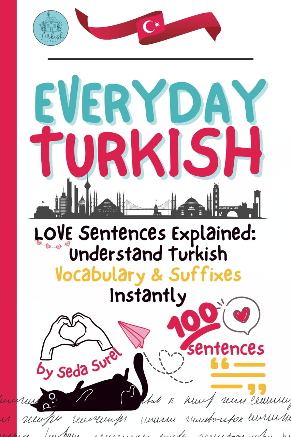 Detailed Suffix and Grammar Analysis for 100 Turkish Love Sentences: A Bilingual Sentence Mining Guide for Intermediate to Advanced Learners (Turkish ... (Turkish Grammar: Learn Turkish Step by Step)