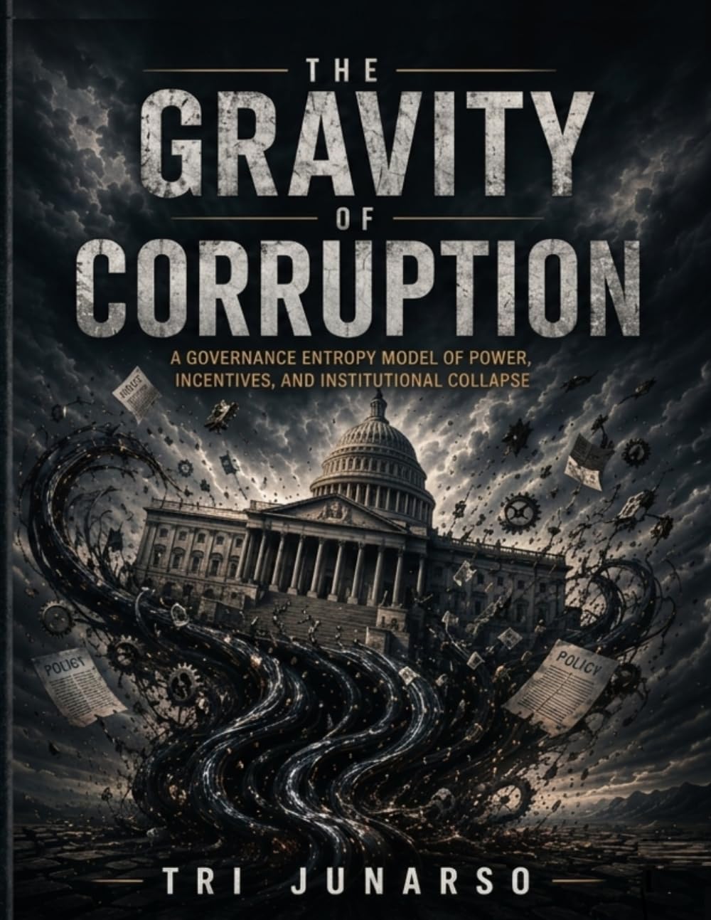 THE GRAVITY OF CORRUPTION: A Governance Entropy Model of Power, Incentives, and Institutional Collapse