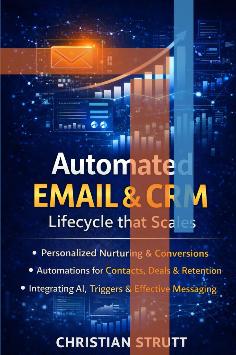 Automated Email & CRM: Lifecycle that Scales: A practical guide to designing scalable customer journeys, automating outreach, syncing email with CRM data (Practical AI Marketing)