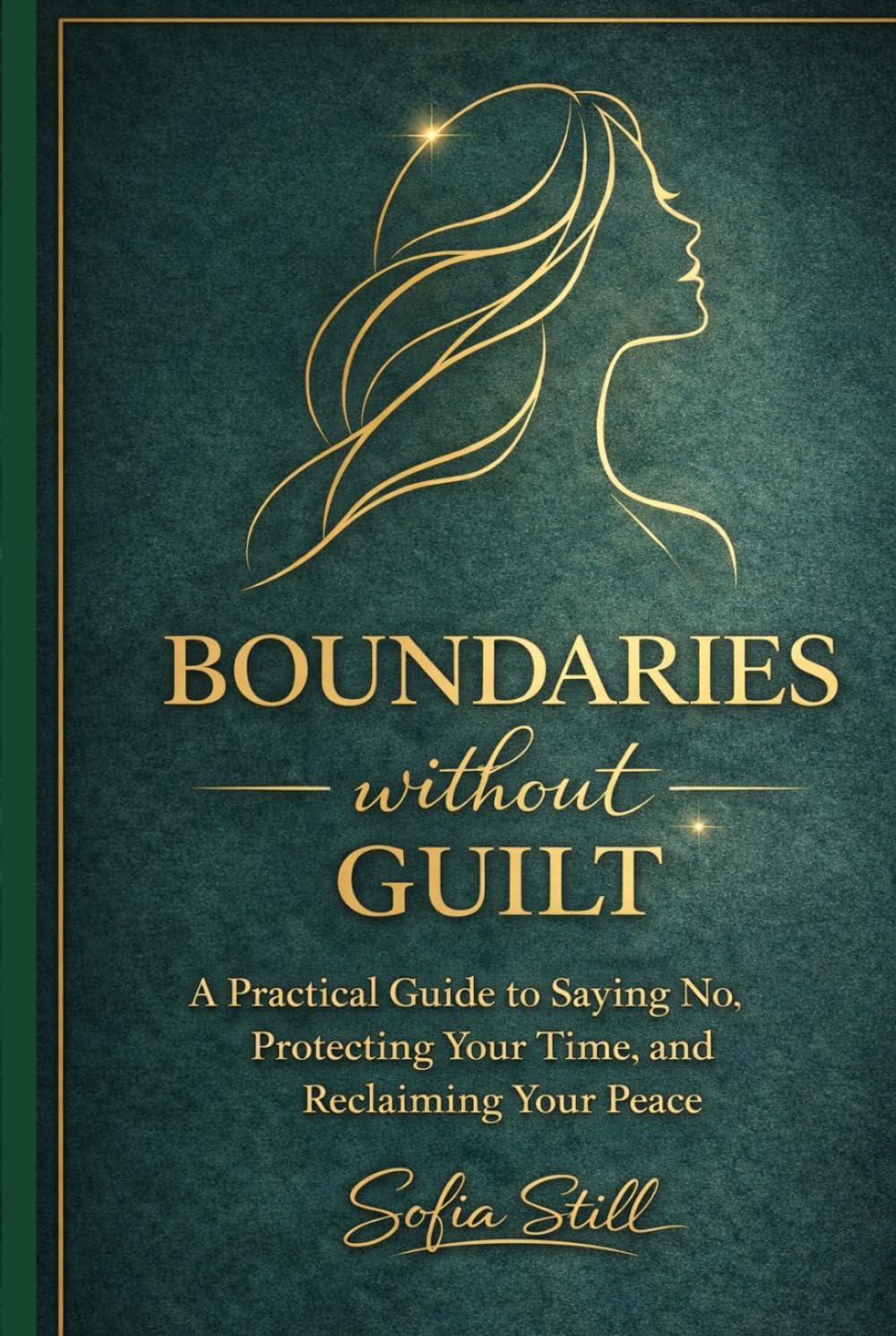 Boundaries Without Guilt: A Woman's Guide to saying No Without Guilt, Ending Overgiving, Building Softer, Stronger Relationships, and Reclaiming your time and Energy