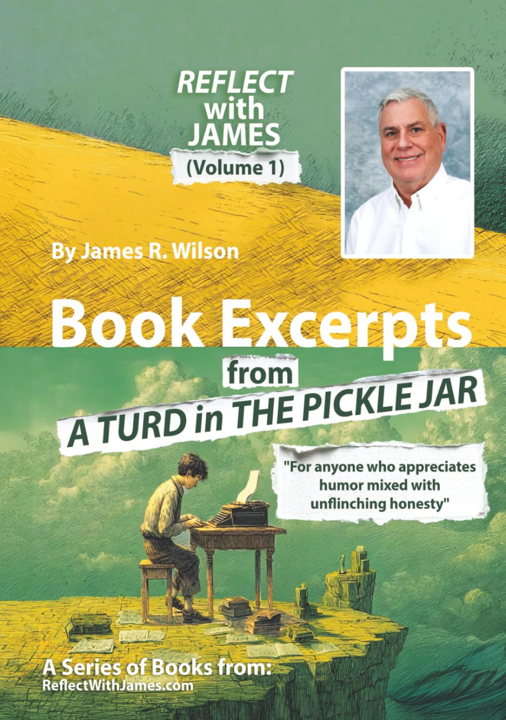 REFLECT with JAMES (Volume 1): Book Excerpts from A TURD in THE PICKLE JAR (Reflections)
