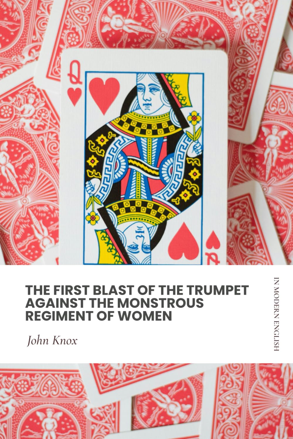 The First Blast of the Trumpet Against the Monstrous Regiment of Women: In Modern, Updated English