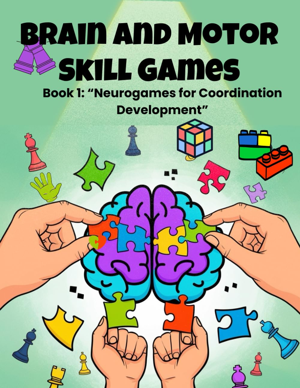 Brain and Motor Skill Games: Book 1: Neurogames for Coordination Development