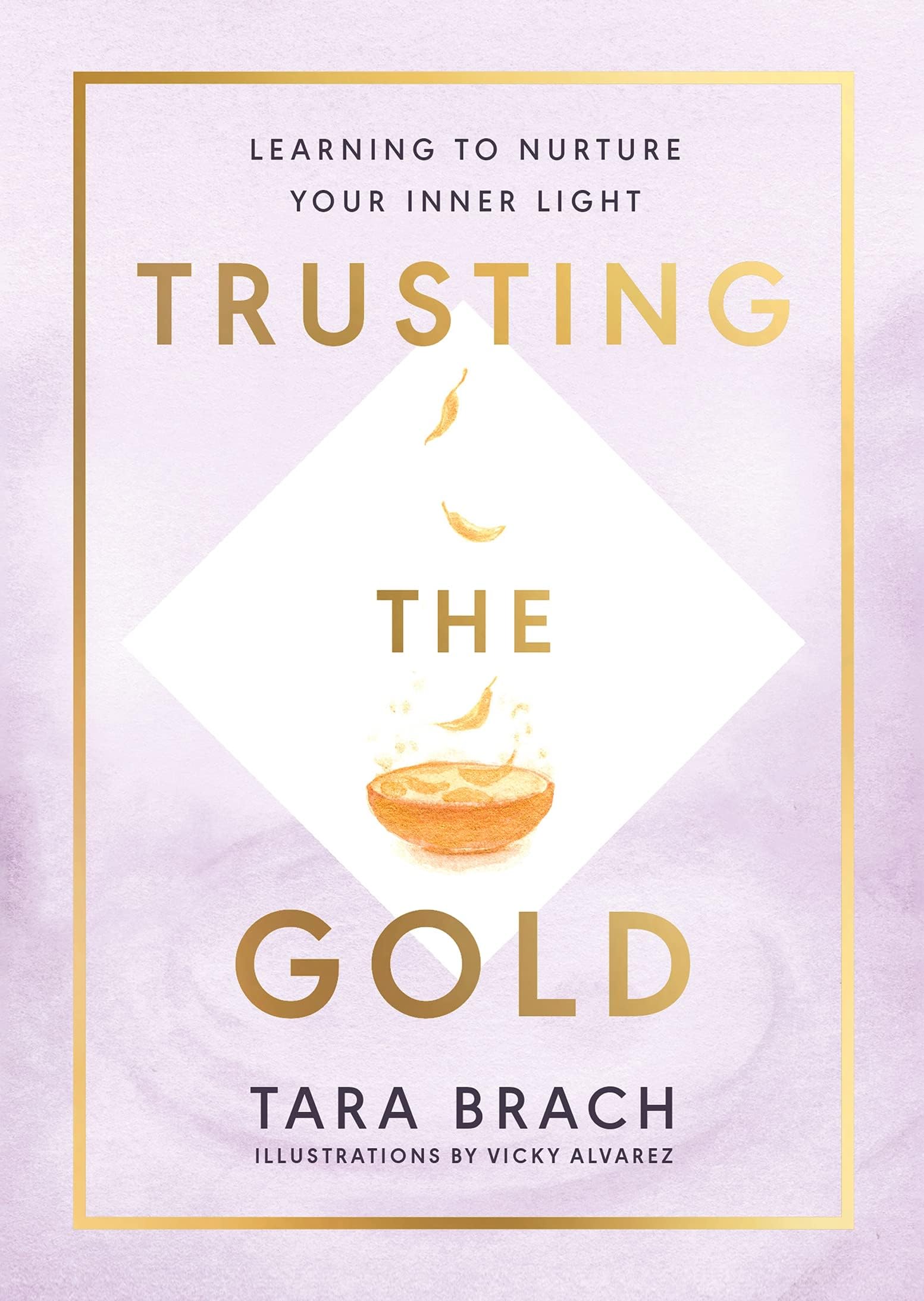 Trusting The Gold: Learning To Nurture Your Inner Light Hardcover – Big Book, 3 June 2021